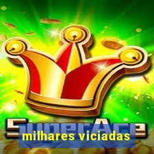 milhares viciadas